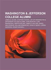 Washington & Jefferson College alumni James G. Blaine, Stephen Foster, List of Washington & Jefferson College alumni, John Murtha,115739101X,9781157391012