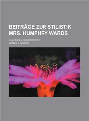 Beiträge zur stilistik Mrs. Humphry Wards; Inaugural-dissertation,1150430125,9781150430121
