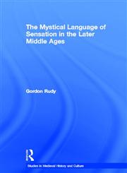 The Mystical Language of Sensation in the Later Middle Ages,0415940702,9780415940702