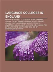 Language Colleges in England Gosforth Academy, Colchester Royal Grammar School, Calday Grange Grammar School, Kennet School,1157110436,9781157110439