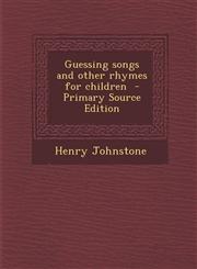Guessing Songs and Other Rhymes for Children,1289856745,9781289856748