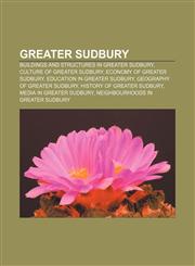 Greater Sudbury Buildings and structures in Greater Sudbury, Culture of Greater Sudbury, Economy of Greater Sudbury,1156486777,9781156486771