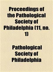 Proceedings of the Pathological Society of Philadelphia (11, No. 1),1154504131,9781154504132