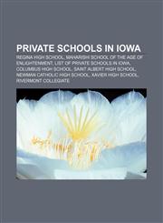 Private schools in Iowa Regina High School, Maharishi School of the Age of Enlightenment, List of private schools in Iowa,1156573726,9781156573723