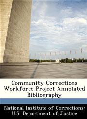 Community Corrections Workforce Project Annotated Bibliography,1249853435,9781249853435