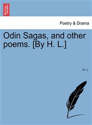 Odin Sagas, and other poems. [By H. L.],1241171122,9781241171124