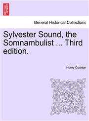 Sylvester Sound, the Somnambulist ... Third edition.,1241223610,9781241223618