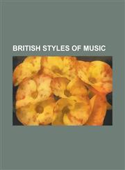British Styles of Music Trip Hop, Psychedelic Rock, British Blues, Music Hall, British Rock, Grime, English Art Song, Post-Britpop, Beat Music,1157459145,9781157459149