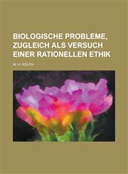 Biologische Probleme, Zugleich ALS Versuch Einer Rationellen Ethik,1154882659,9781154882650