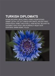 Turkish diplomats Burak Akcapar, Behiç Erkin, Ahmed Resmî Efendi, Hikmet Çetin, List of Turkish diplomats, Necdet Kent, Ersin Erçin,115664500X,9781156645000