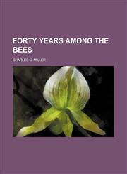 Forty years among the bees,1236237560,9781236237569