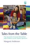 Tales from the Table Lovaas / Aba Intervention With Children On the Autistic Spectrum,1843103060,9781843103066