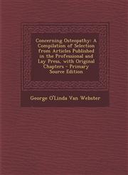 Concerning Osteopathy A Compilation of Selection from Articles Published in the Professional and Lay Press, with Original Chapters - Primary,129362795X,9781293627952
