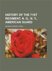History of the 71st regiment, N. G., N. Y., American guard,1150558482,9781150558481