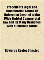 Precedents Legal and Commercial; A Book of Reference Devoted to the Wide Field of Commercial Law and Its Many Branches, With Numerous Forms,1152493221,9781152493223