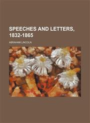 Speeches and letters, 1832-1865,1151158739,9781151158734