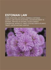Estonian law Crime in Estonia, Estonian criminals, Estonian jurists, LGBT rights in Estonia, Law enforcement in Estonia, Treaties of Estonia,1157401775,9781157401773
