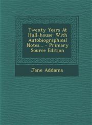 Twenty Years at Hull-House With Autobiographical Notes... - Primary Source Edition,1293575348,9781293575345