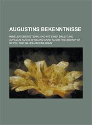 Augustins Bekenntnisse; In Neuer Ubersetzung Und Mit Einer Einleitung,1234518007,9781234518004