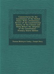 Commentaries on the Constitution of the United States With a Preliminary Review of the Constitutional History of the Colonies and States Before the A,1293705233,9781293705230