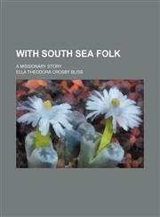 With South Sea Folk; A Missionary Story,1150136308,9781150136306