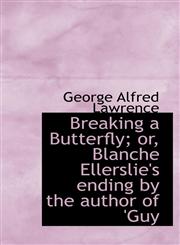 Breaking a Butterfly; or, Blanche Ellerslie's ending by the author of 'Guy,1103015826,9781103015825