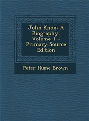 John Knox A Biography, Volume 1 - Primary Source Edition,129575505X,9781295755059