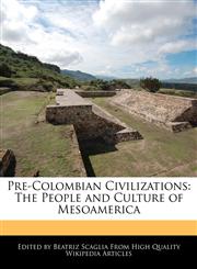 Pre-Colombian Civilizations The People and Culture of Mesoamerica,1241608881,9781241608880