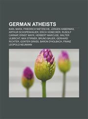German atheists Karl Marx, Friedrich Nietzsche, Jürgen Habermas, Arthur Schopenhauer, Erich Honecker, Rudolf Carnap, Ernst Mayr,1155862937,9781155862934