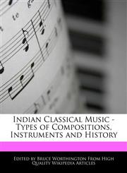 Indian Classical Music - Types of Compositions, Instruments and History,1248385101,9781248385104