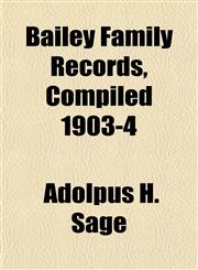 Bailey Family Records, Compiled 1903-4,1153224828,9781153224826