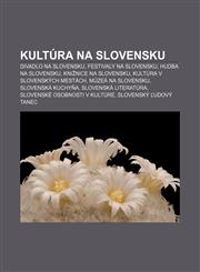 Kultúra na Slovensku Divadlo na Slovensku, Festivaly na Slovensku, Hudba na Slovensku, Knižnice na Slovensku, Kultúra v slovenských mestách,1232995991,9781232995999