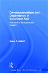 Developmentalism and Dependency in Southeast Asia The Case of the Automotive Industry,0415255821,9780415255820