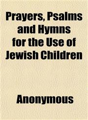 Prayers, Psalms and Hymns for the Use of Jewish Children,1151797758,9781151797759