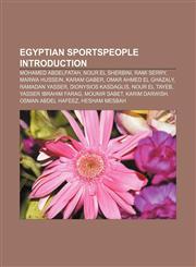 Egyptian sportspeople Introduction Mohamed Abdelfatah, Nour El Sherbini, Rami Serry, Marwa Hussein, Karam Gaber, Omar Ahmed El Ghazaly,1157512836,9781157512837