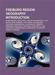 Freiburg region geography Introduction Badenweiler, Radolfzell, Staufen im Breisgau, Tuttlingen, Trossingen, Gailingen, Rheinfelden,1157599117,9781157599111