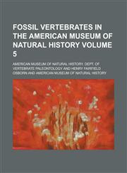Fossil Vertebrates in the American Museum of Natural History Volume 5,1230072373,9781230072371