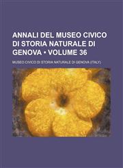Annali del Museo civico di storia naturale di Genova (Volume 36),1150141085,9781150141089