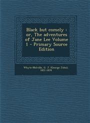 Black But Comely Or, the Adventures of Jane Lee Volume 1 - Primary Source Edition,1287656242,9781287656241