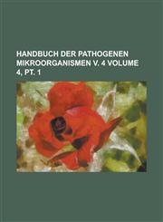 Handbuch der pathogenen Mikroorganismen v. 4 Volume 4, pt. 1,1230129006,9781230129006