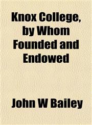 Knox College, by Whom Founded and Endowed,1152992716,9781152992719