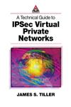 A Technical Guide to Ipsec Virtual Private Networks,0849308763,9780849308765