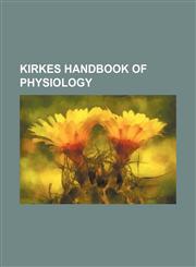 Kirkes Handbook of Physiology,1236596528,9781236596529