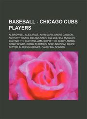 Baseball - Chicago Cubs players Al Bridwell, Alex Arias, Alvin Dark, Andre Dawson, Anthony Young, Bill Buckner, Bill Lee, Bill Mueller, Billy North, Billy Williams, Bo Porter, Bobby Adams, Bobby Bonds, Bobby Thomson, Bobo Newsom, Bruce Sutter, Burleigh G,1234683997,9781234683993