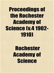 Proceedings of the Rochester Academy of Science (v.4 1902-1910),1153106728,9781153106726