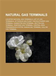 Natural Gas Terminals St Fergus Gas Plant, Theddlethorpe Gas Terminal, Easington Gas Terminal, Bacton Gas Terminal, Rampside Gas Terminal,1155983947,9781155983943