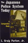The Japanese Police System Today A Comparative Study,0765607611,9780765607614