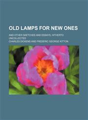 Old Lamps for New Ones; And Other Sketches and Essays, Hitherto Uncollected,115046741X,9781150467417