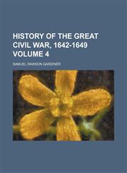 History of the great civil war, 1642-1649 Volume 4,1152305026,9781152305021