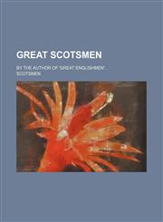 Great Scotsmen; By the Author of 'great Englishmen'.,1151510645,9781151510648